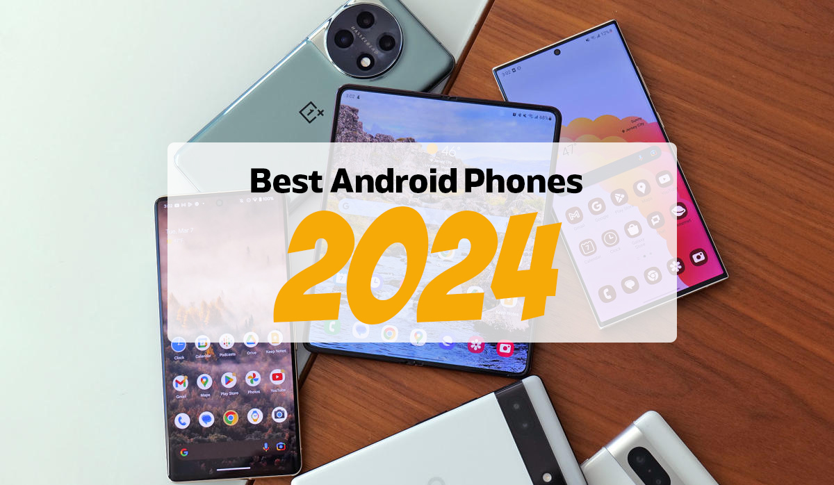 Best Android Phones 2024: Easy Choices for Every User